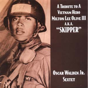 Source: Skipper: A Tribute To A Vietnam Hero – Milton Lee Olive III A.K.A. "Skipper". Oscar Walden Jr. Sextet. (2001). W & B Records.
