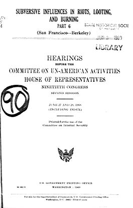 Source: Congress. House Un-American Activities Committee (HUAC). Subversive Influences in Riots, Looting, and Burning. Washington, D.C.: GPO, 1967, 1968. Pt. 6: San Francisco - Berkeley (June 27, 28, 1968).