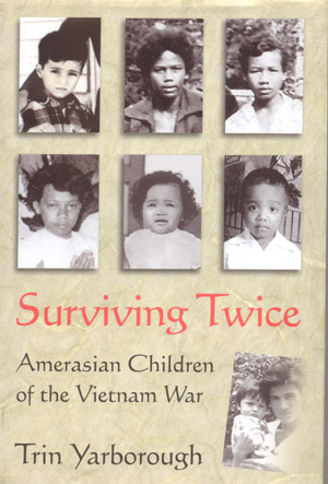 Source: Yarborough, Trin. Surviving Twice: Amerasian Children of the Vietnam War. Dulles, VA: Potomac Books, 2005.