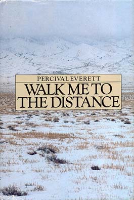 Source: Everett, Percival. Walk Me To The Distance. New York, NY: Ticknor & Fields, 1985.
